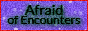 Afraid of Encounters banner